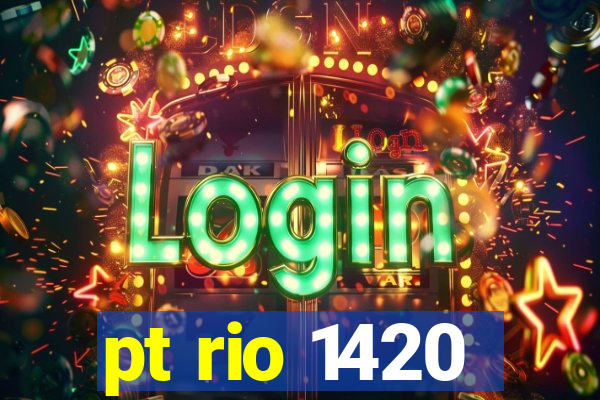 pt rio 1420